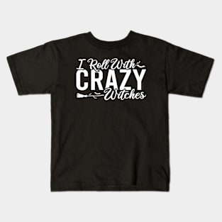 I Roll With Crazy Witches Kids T-Shirt